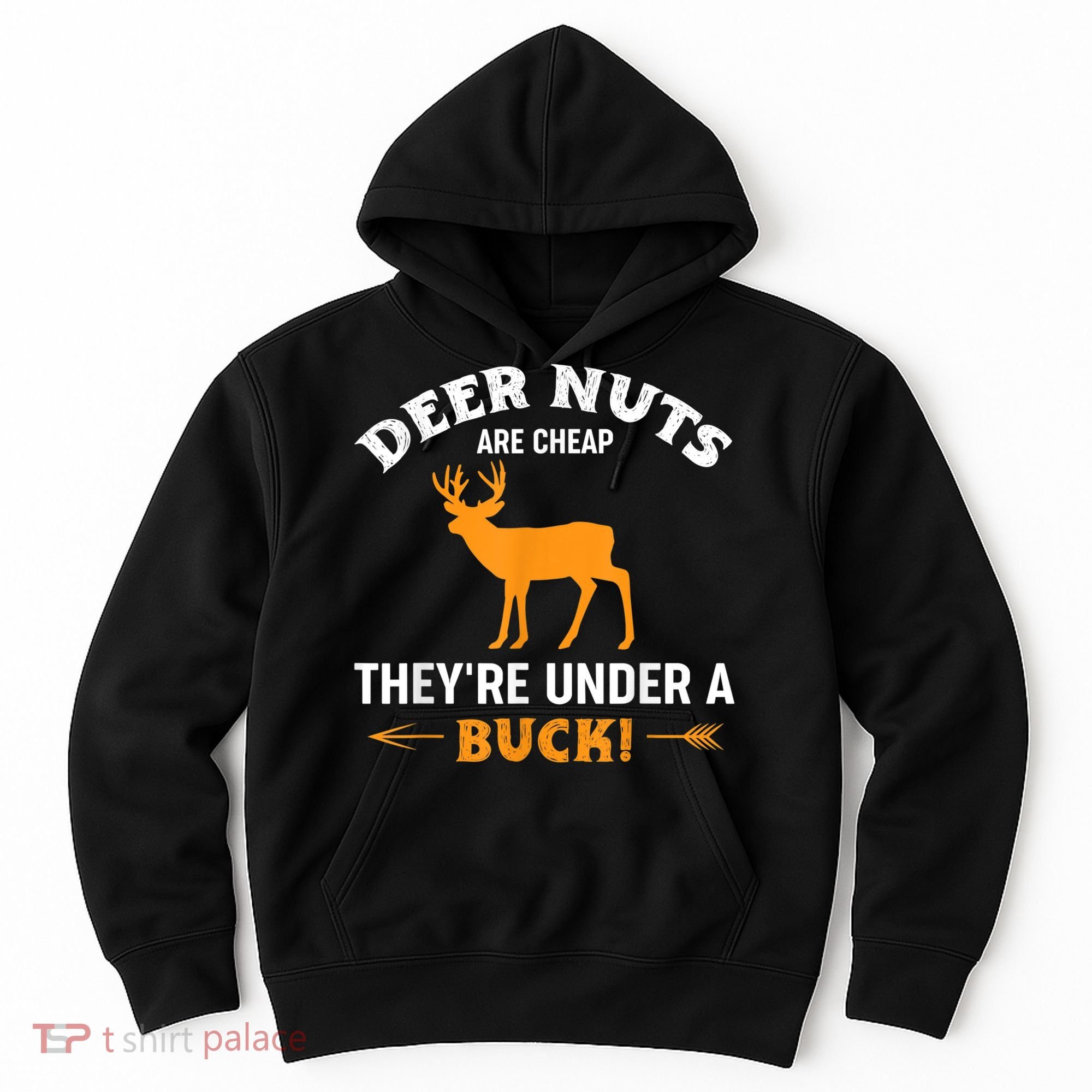 Funny Hunting Deer Nuts Are Cheap They're Under A Buck Hoodie