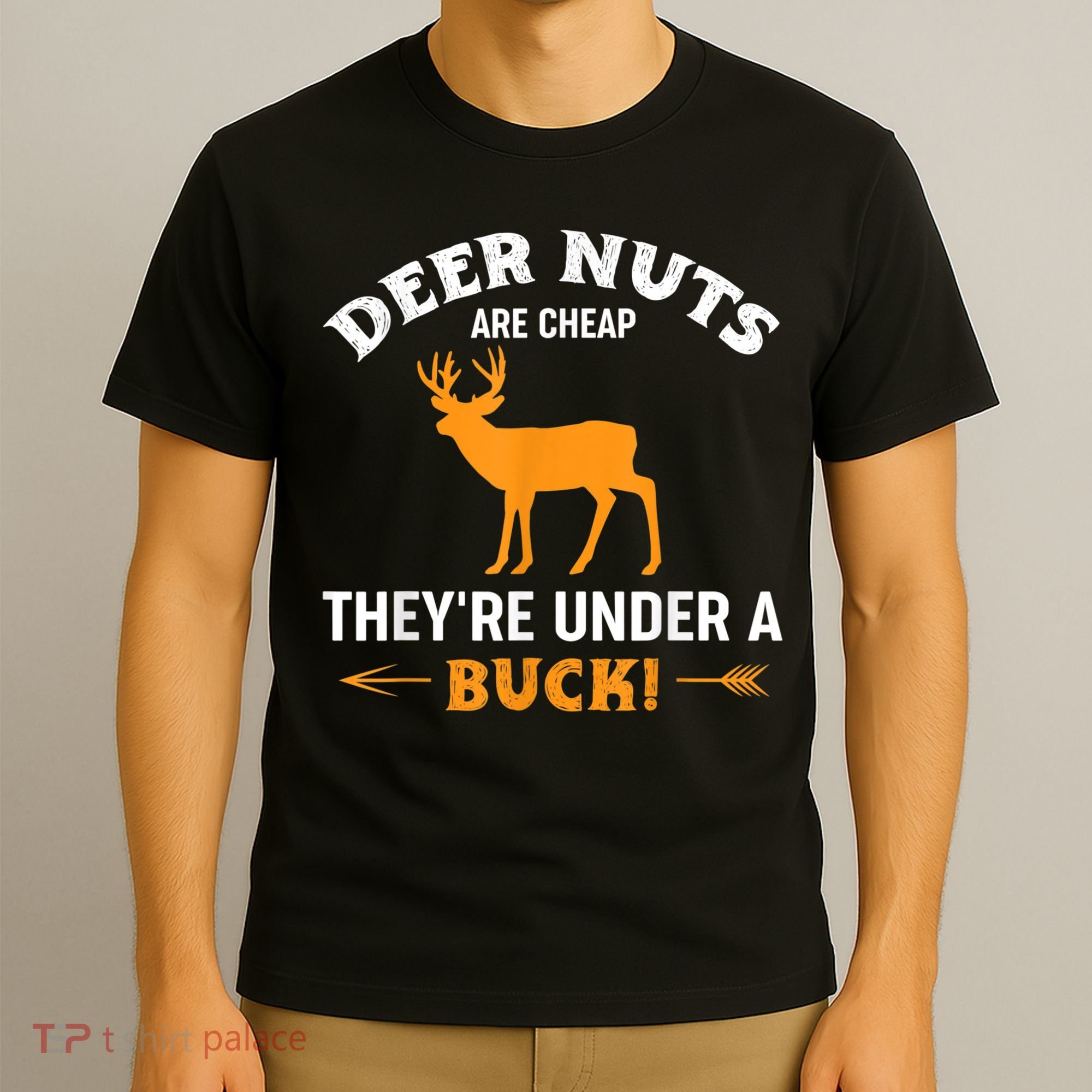 Funny Hunting Deer Nuts Are Cheap They're Under A Buck T-Shirt
