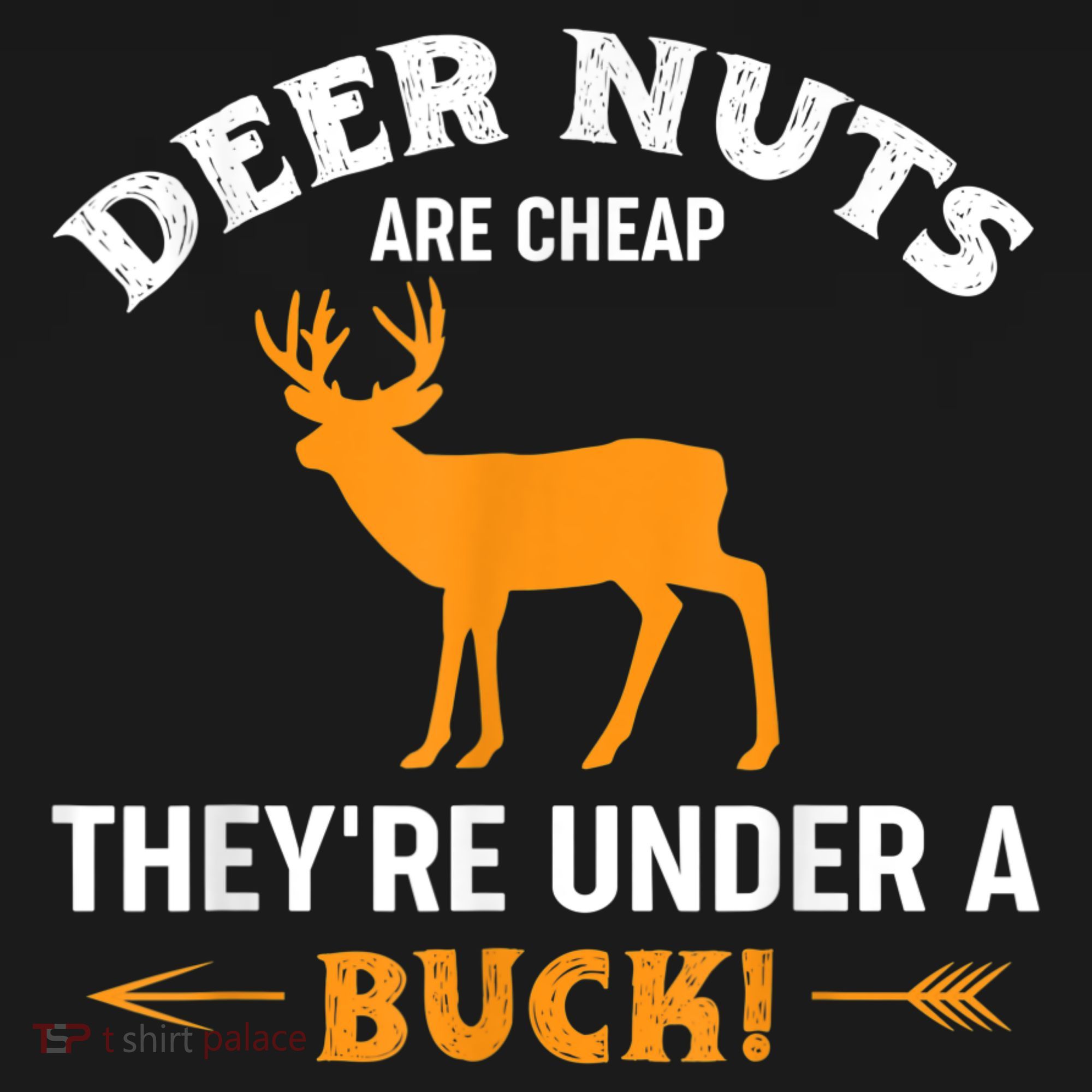 Funny Hunting Deer Nuts Are Cheap They're Under A Buck T-Shirt