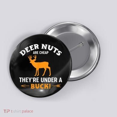 Funny Hunting Deer Nuts Are Cheap They're Under A Buck Button