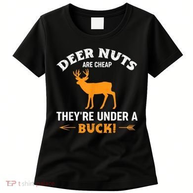 Funny Hunting Deer Nuts Are Cheap They're Under A Buck Women's T-Shirt