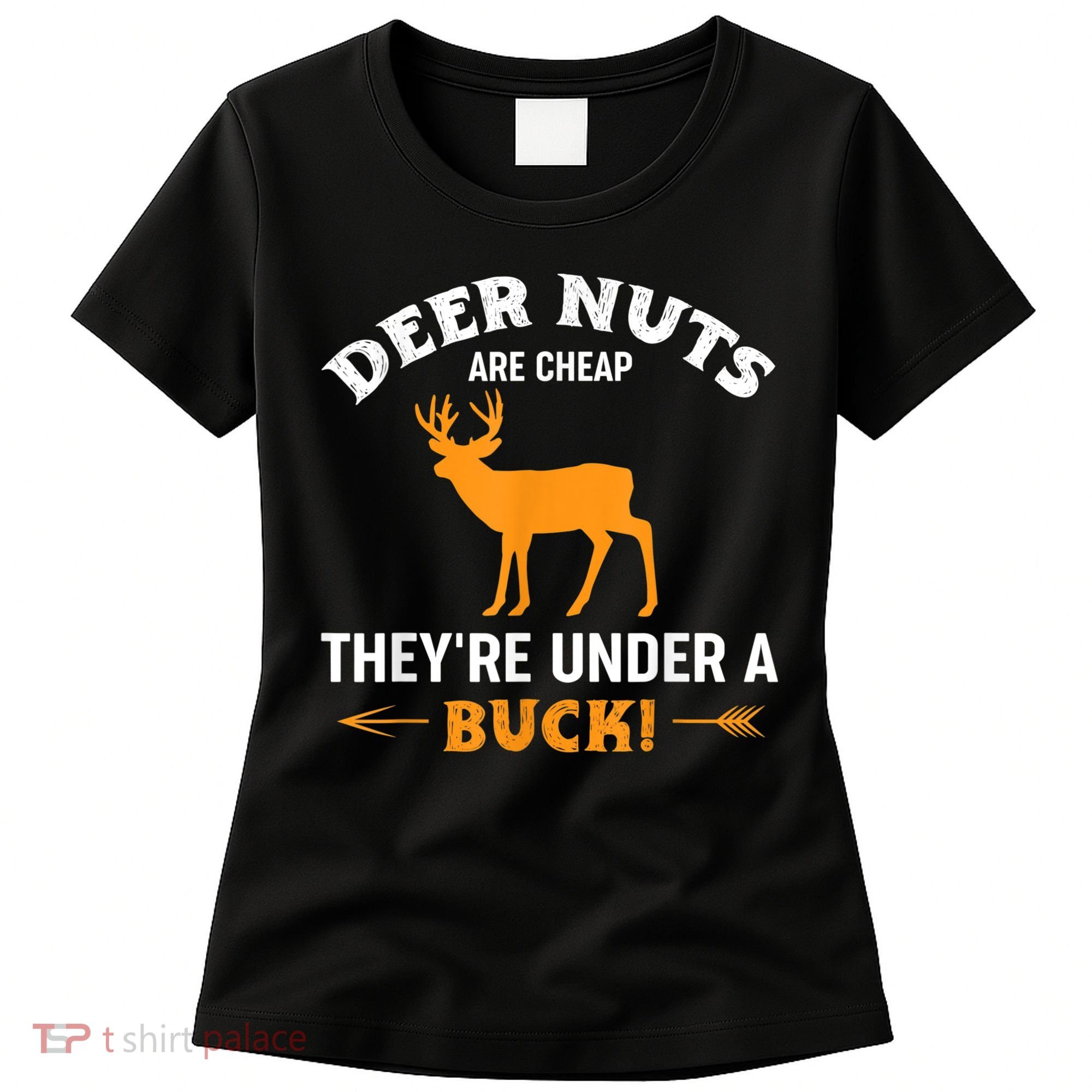 Funny Hunting Deer Nuts Are Cheap They're Under A Buck Women's T-Shirt