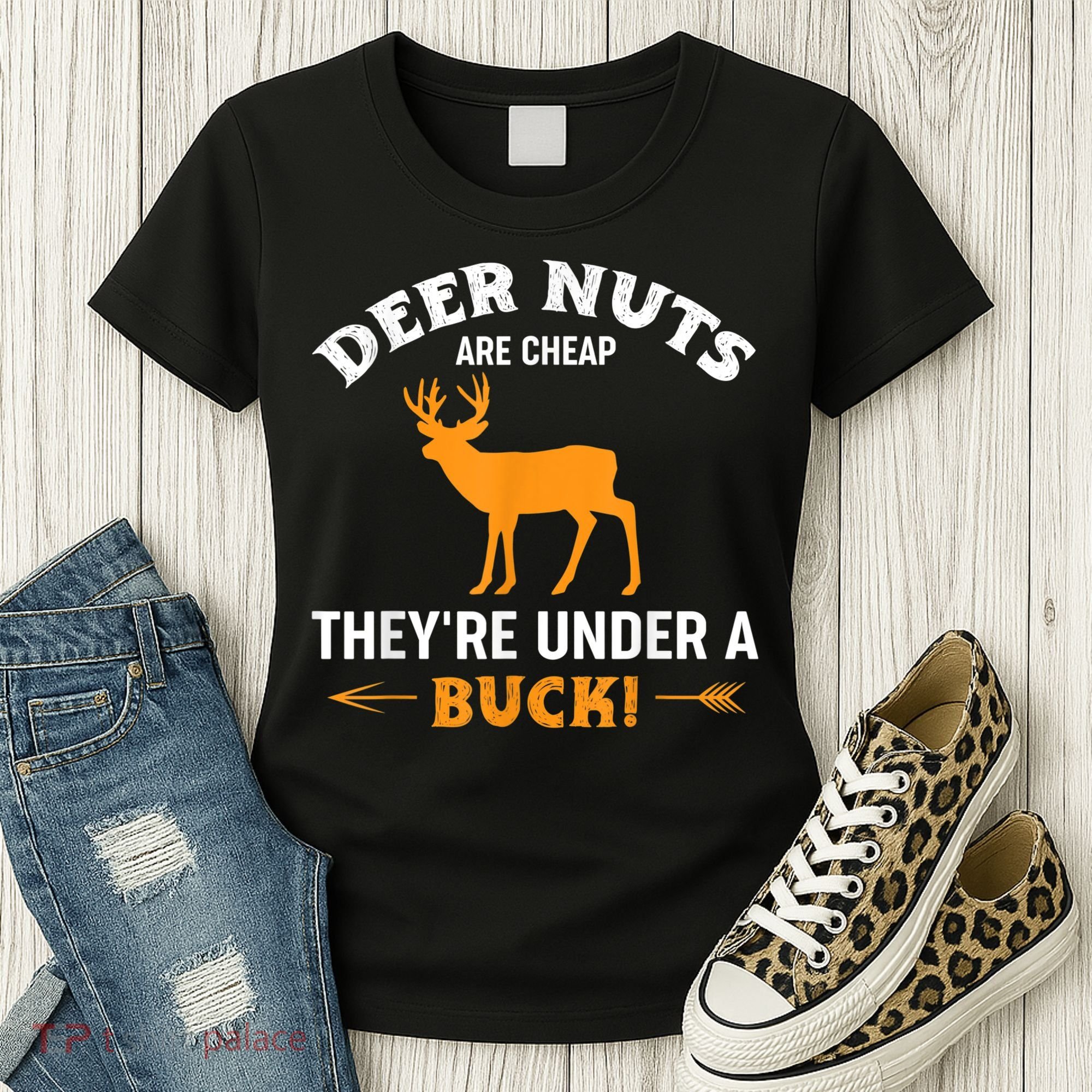 Funny Hunting Deer Nuts Are Cheap They're Under A Buck Women's T-Shirt