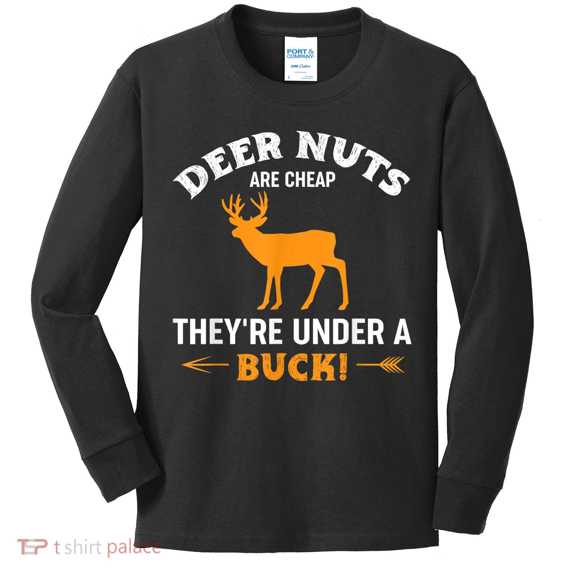 Funny Hunting Deer Nuts Are Cheap They're Under A Buck Kids Long Sleeve Shirt