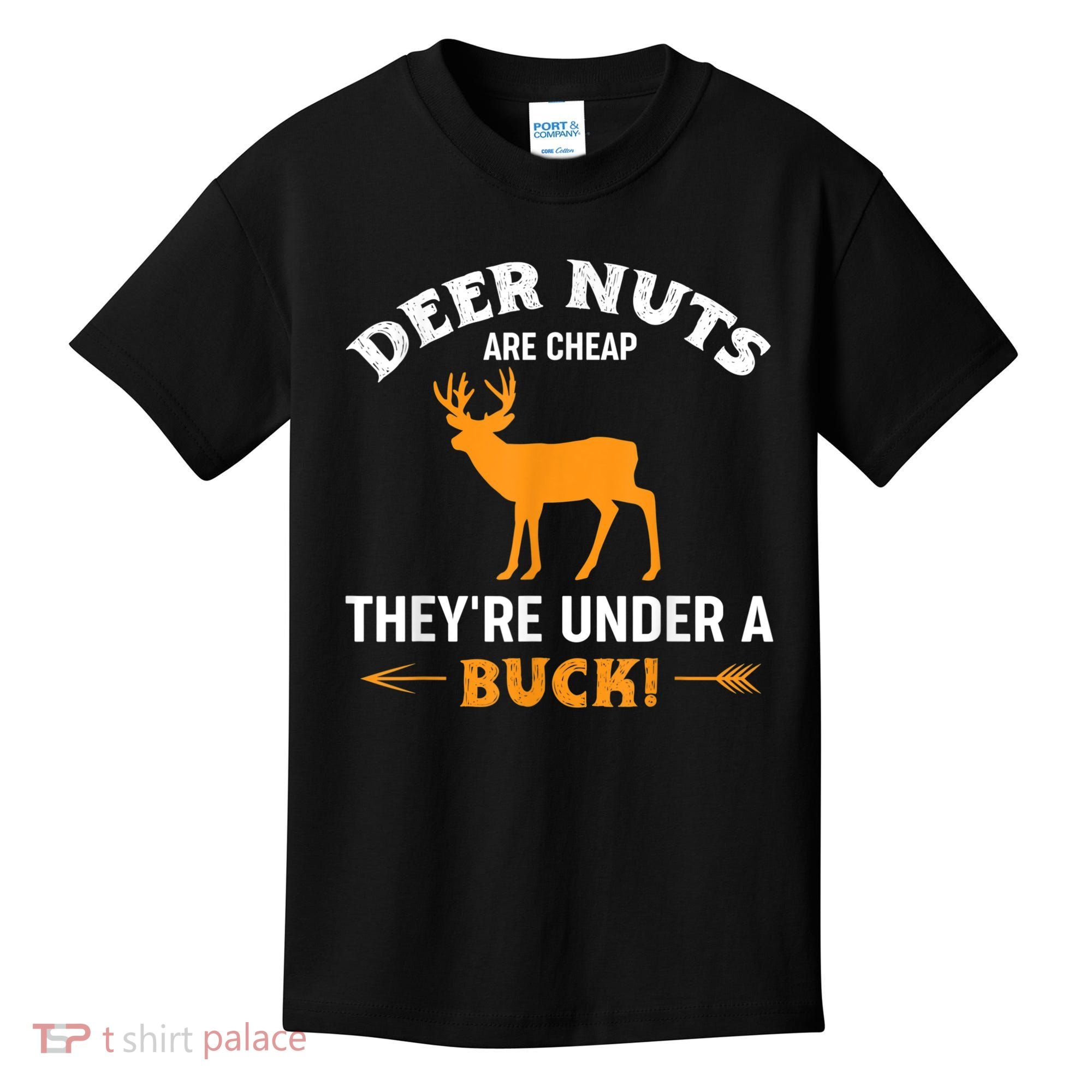Funny Hunting Deer Nuts Are Cheap They're Under A Buck Kids T-Shirt