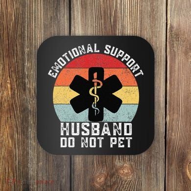 Funny Husband Emotional Support Husband Do Not Pet Coaster