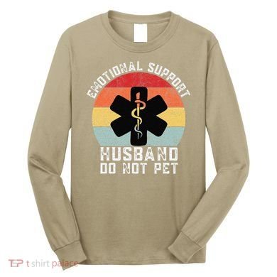 Funny Husband Emotional Support Husband Do Not Pet Long Sleeve Shirt