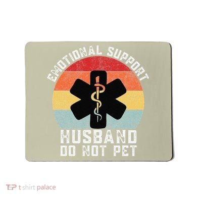 Funny Husband Emotional Support Husband Do Not Pet Mousepad