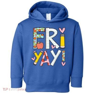 Friyay Happy Friday Funny Weekend Teacher Back To School Gift Toddler Hoodie