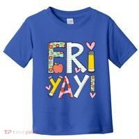 Friyay Happy Friday Funny Weekend Teacher Back To School Gift Toddler T-Shirt thumb 0