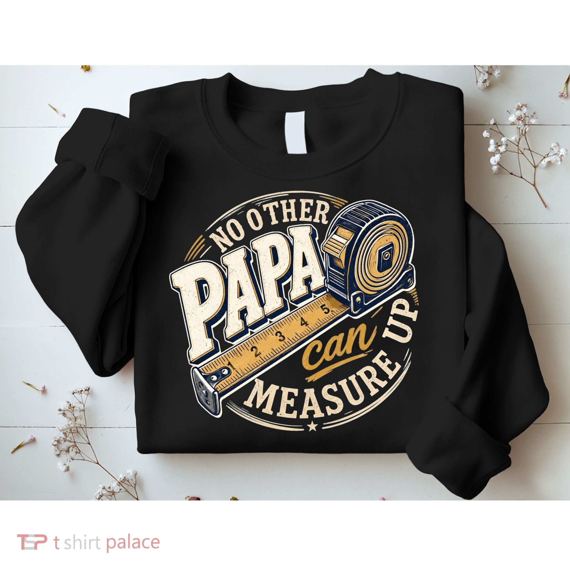 Funny Happy Father's Day No Other Papa Can Measure Up Sweatshirt