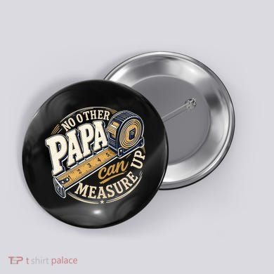 Funny Happy Father's Day No Other Papa Can Measure Up Button