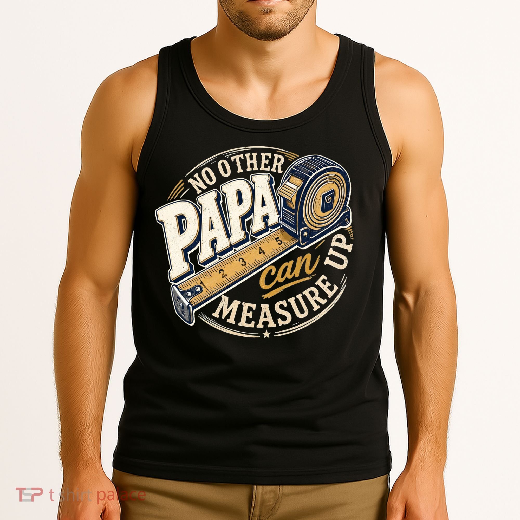 Funny Happy Father's Day No Other Papa Can Measure Up Tank Top