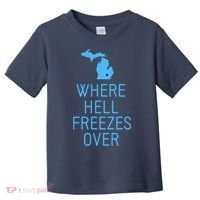 Funny Hell Freezes Michigan Michigander Great Lakes Map Gift Toddler T-Shirt thumb 0