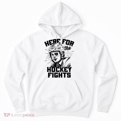 Funny Here For The Hockey Fights Hoodie