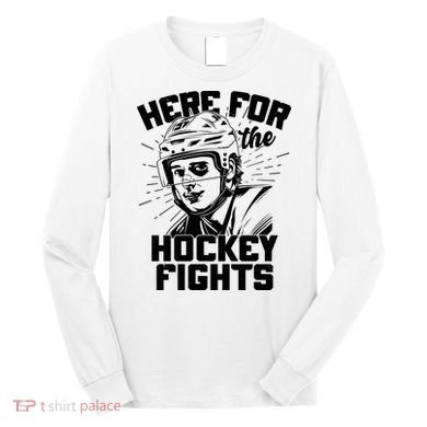 Funny Here For The Hockey Fights Long Sleeve Shirt