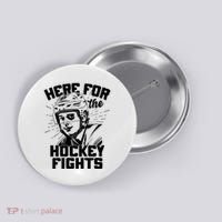 Funny Here For The Hockey Fights Button thumb 0
