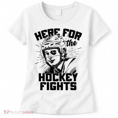 Funny Here For The Hockey Fights Women's T-Shirt