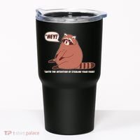 Funny Hey Fat Raccoon Stealing Your Food Tumbler thumb 0