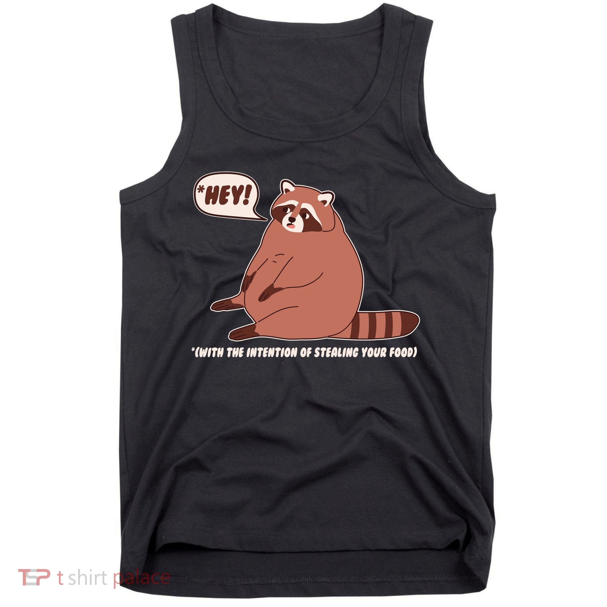 Funny Hey Fat Raccoon Stealing Your Food Tank Top
