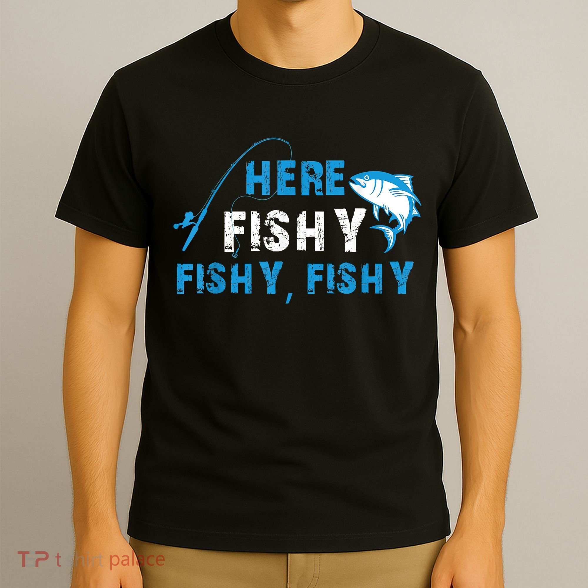 Funny Here Fishy Fishy Fishy Shirt Fish Hunting Fishing Fishrod Fisherman T-Shirt