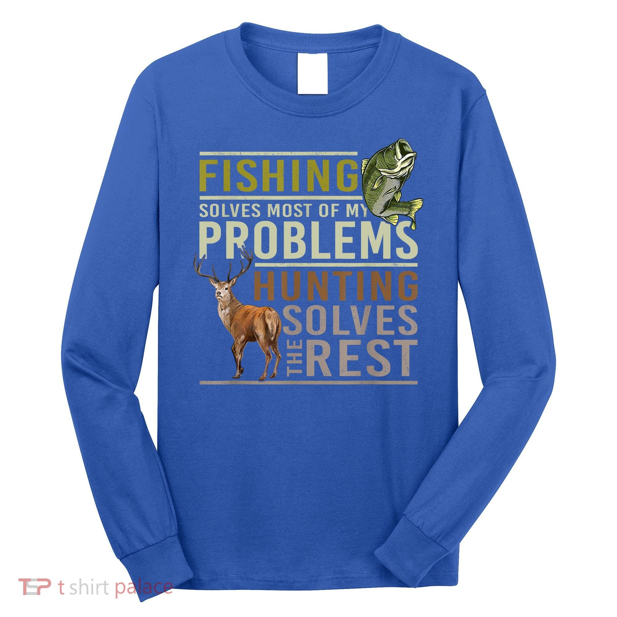 Funny Hunting Fishing Solves Most Of My Problems Gift Long Sleeve Shirt