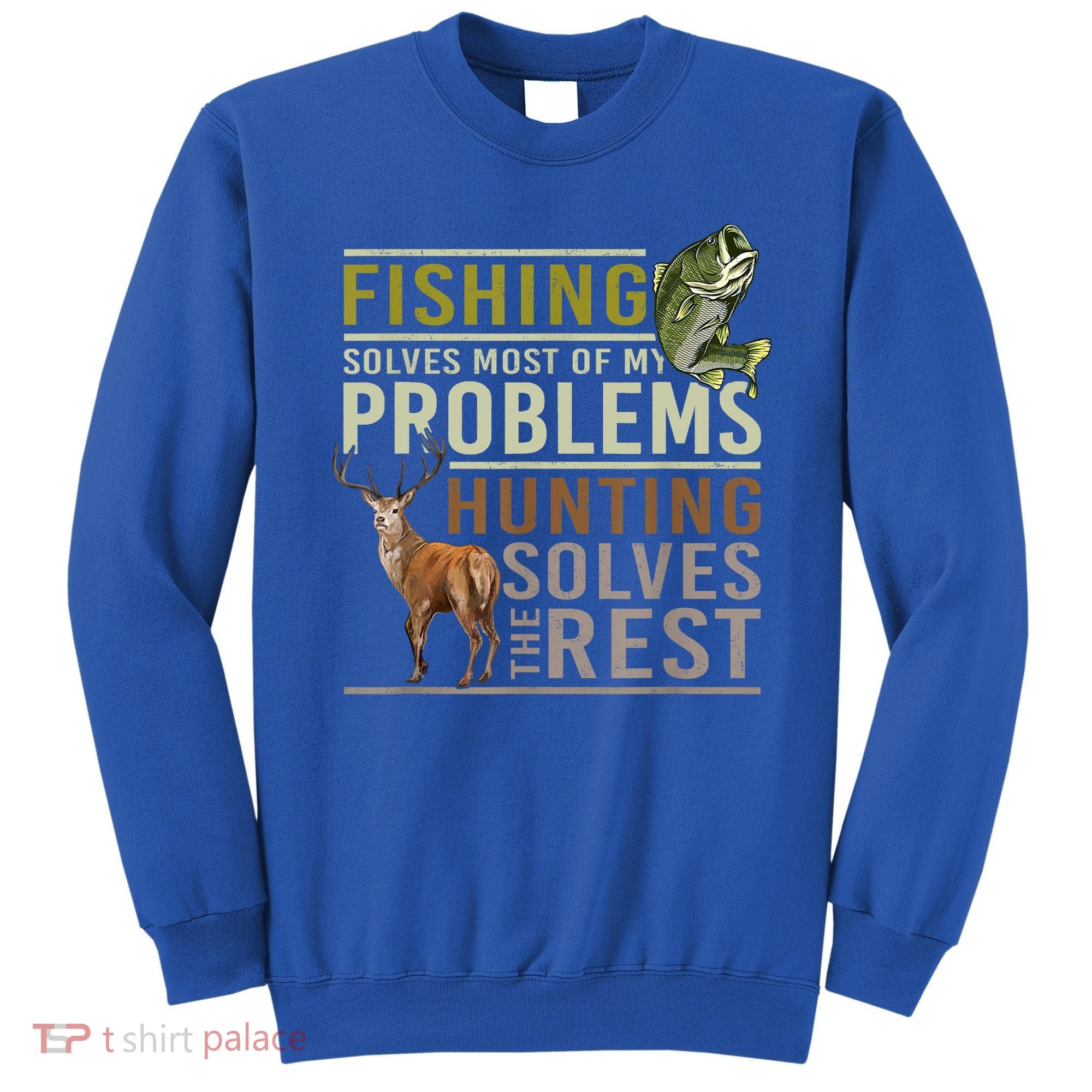 Funny Hunting Fishing Solves Most Of My Problems Gift Sweatshirt