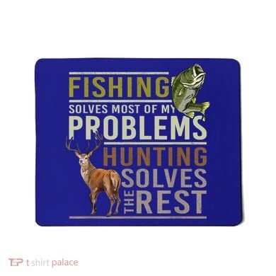 Funny Hunting Fishing Solves Most Of My Problems Gift Mousepad