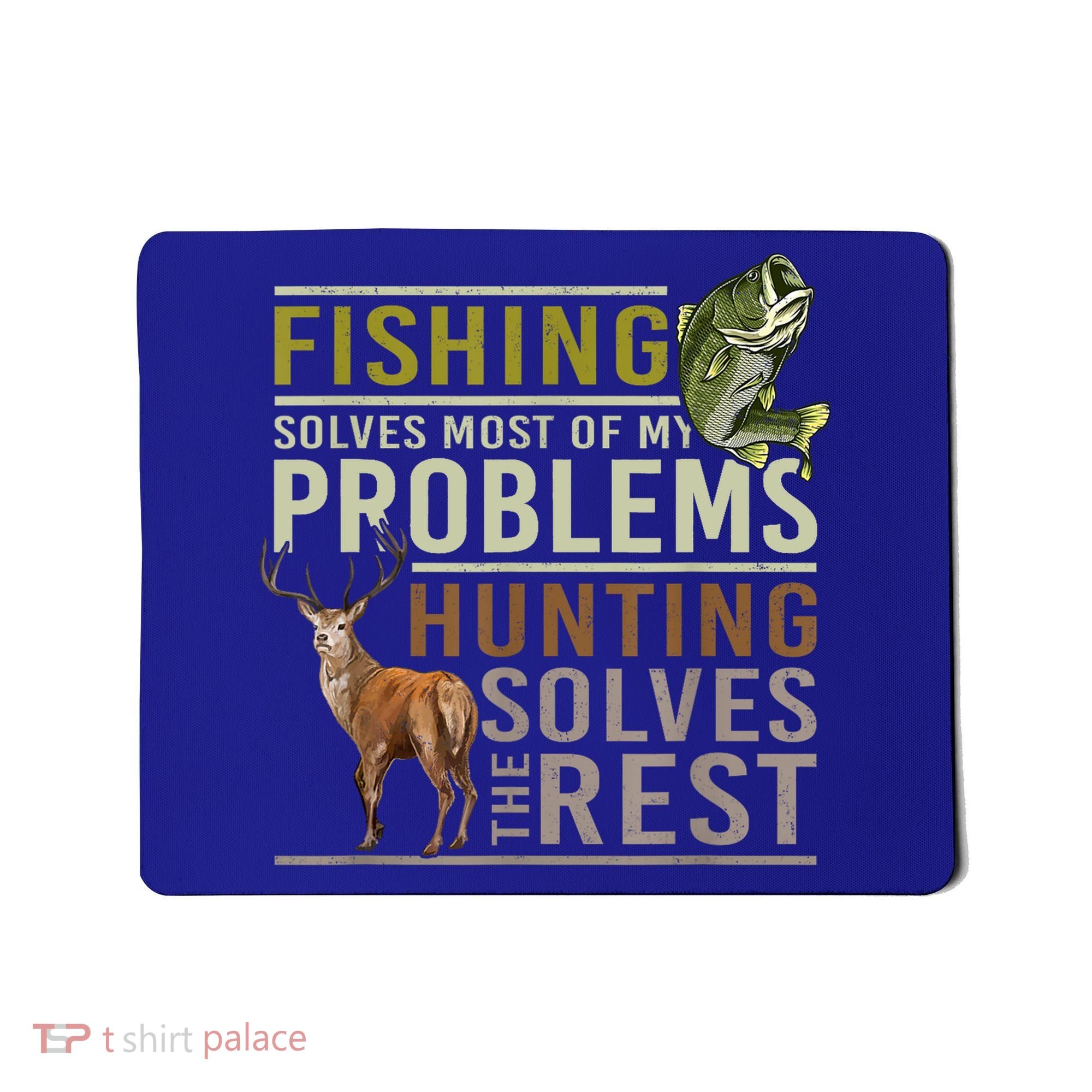 Funny Hunting Fishing Solves Most Of My Problems Gift Mousepad