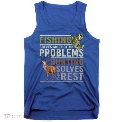 Funny Hunting Fishing Solves Most Of My Problems Gift Tank Top