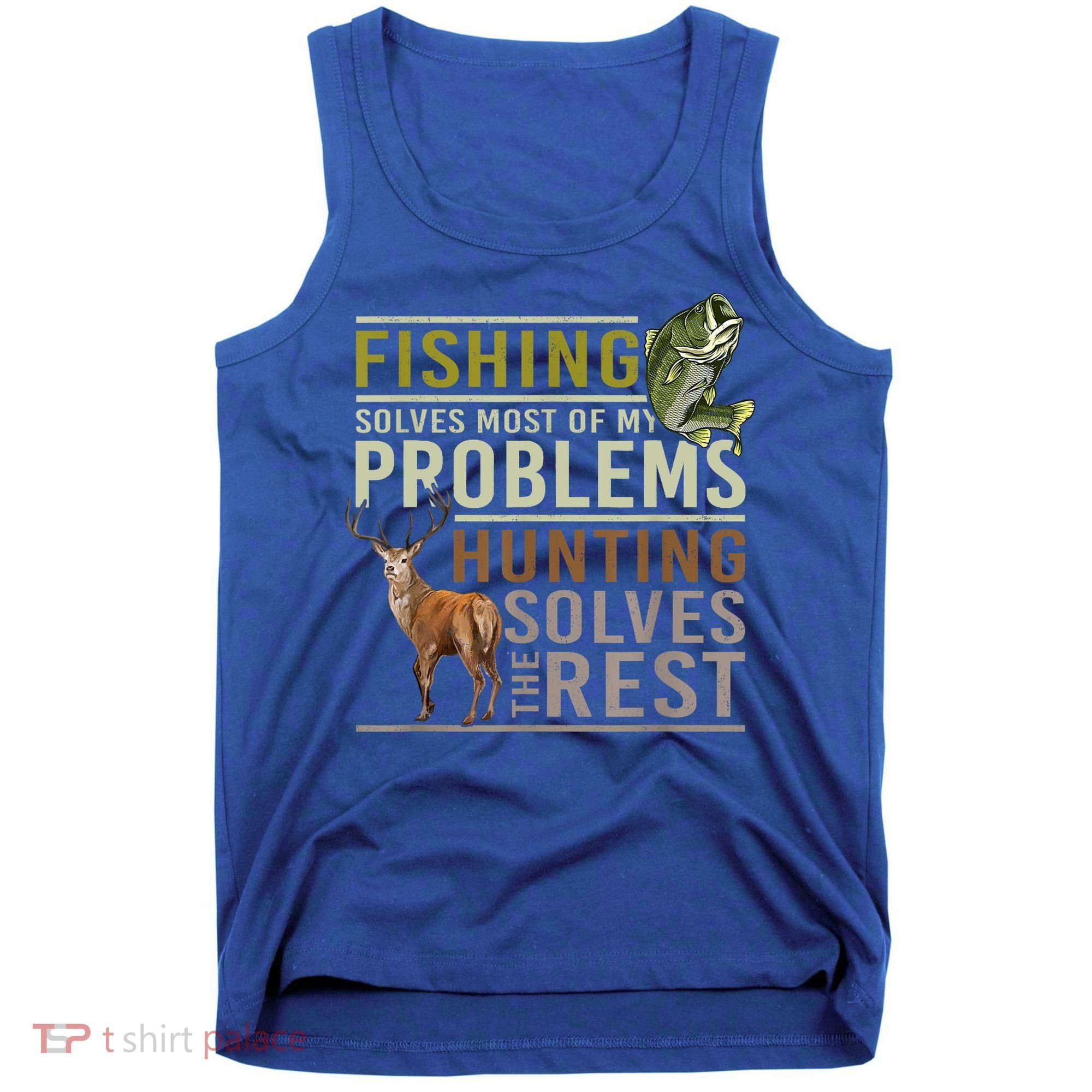 Funny Hunting Fishing Solves Most Of My Problems Gift Tank Top