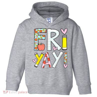 Friyay Happy Friday Funny Weekend Teacher Back To School Toddler Hoodie