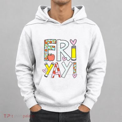 Friyay Happy Friday Funny Weekend Teacher Back To School Hoodie
