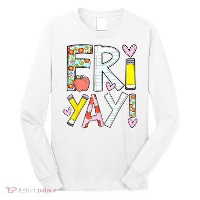Friyay Happy Friday Funny Weekend Teacher Back To School Long Sleeve Shirt