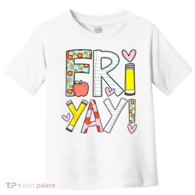 Friyay Happy Friday Funny Weekend Teacher Back To School Toddler T-Shirt