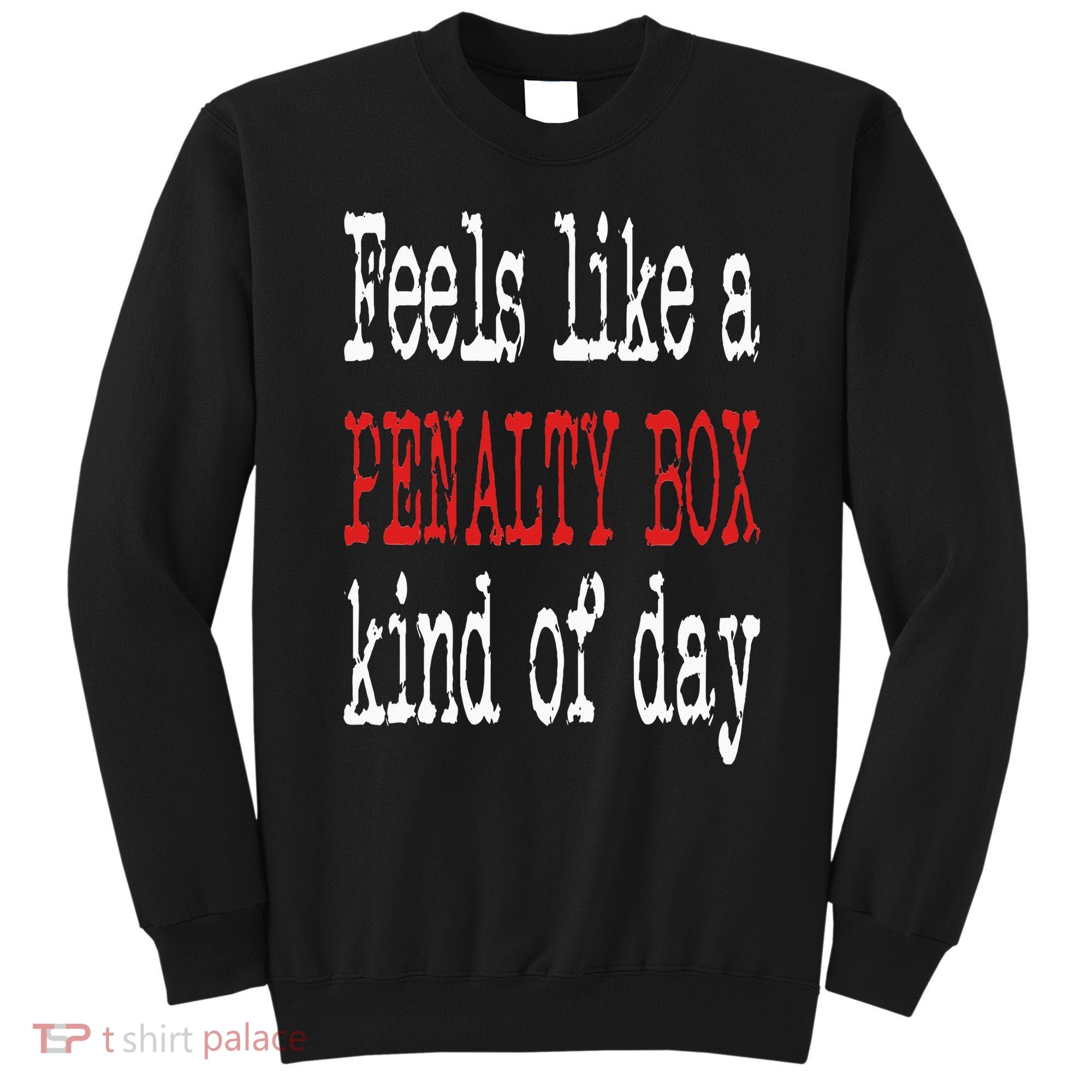 Funny Hockey Feels Like a Penalty Box Day Hockey Player Sweatshirt