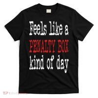 Funny Hockey Feels Like a Penalty Box Day Hockey Player T-Shirt thumb 0