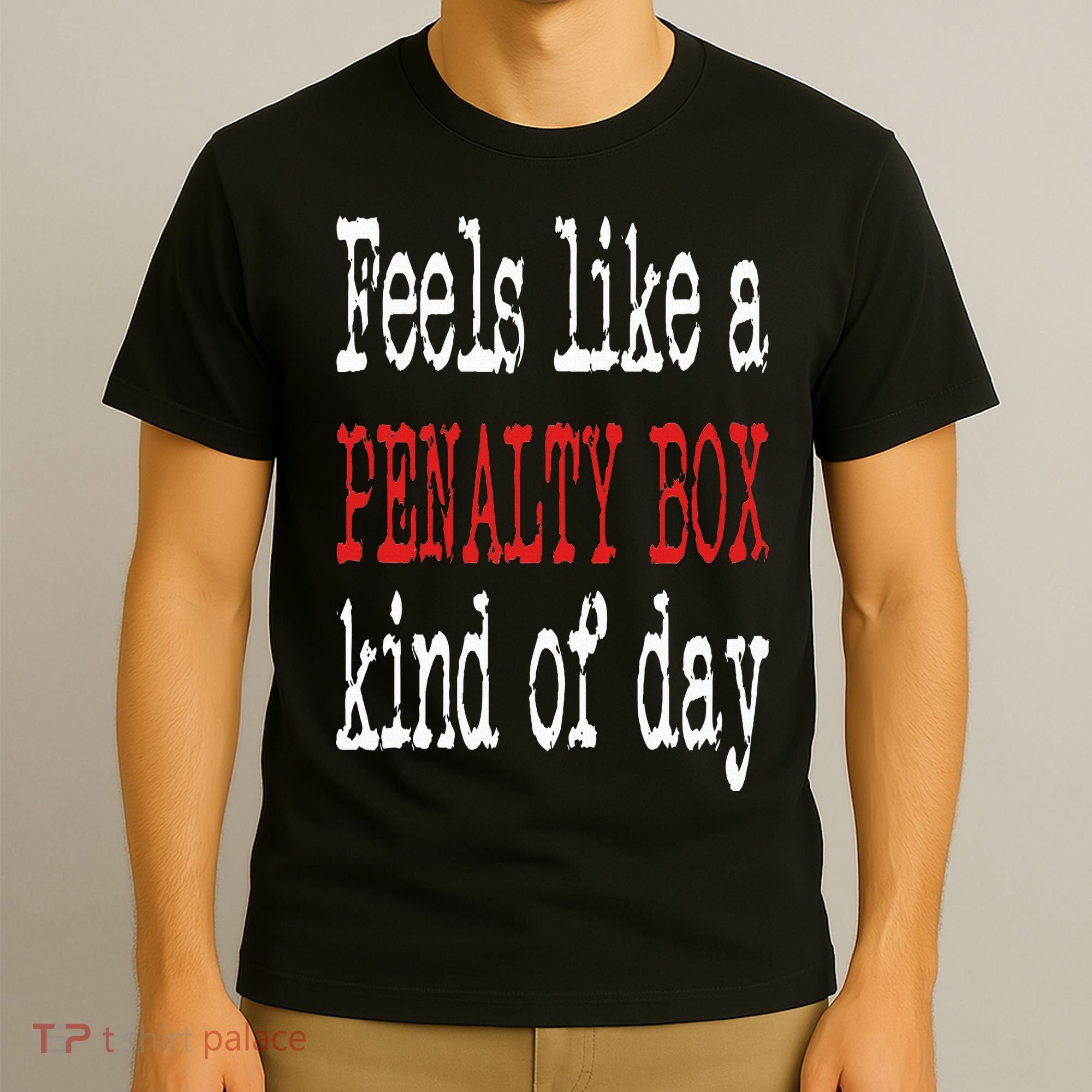Funny Hockey Feels Like a Penalty Box Day Hockey Player T-Shirt