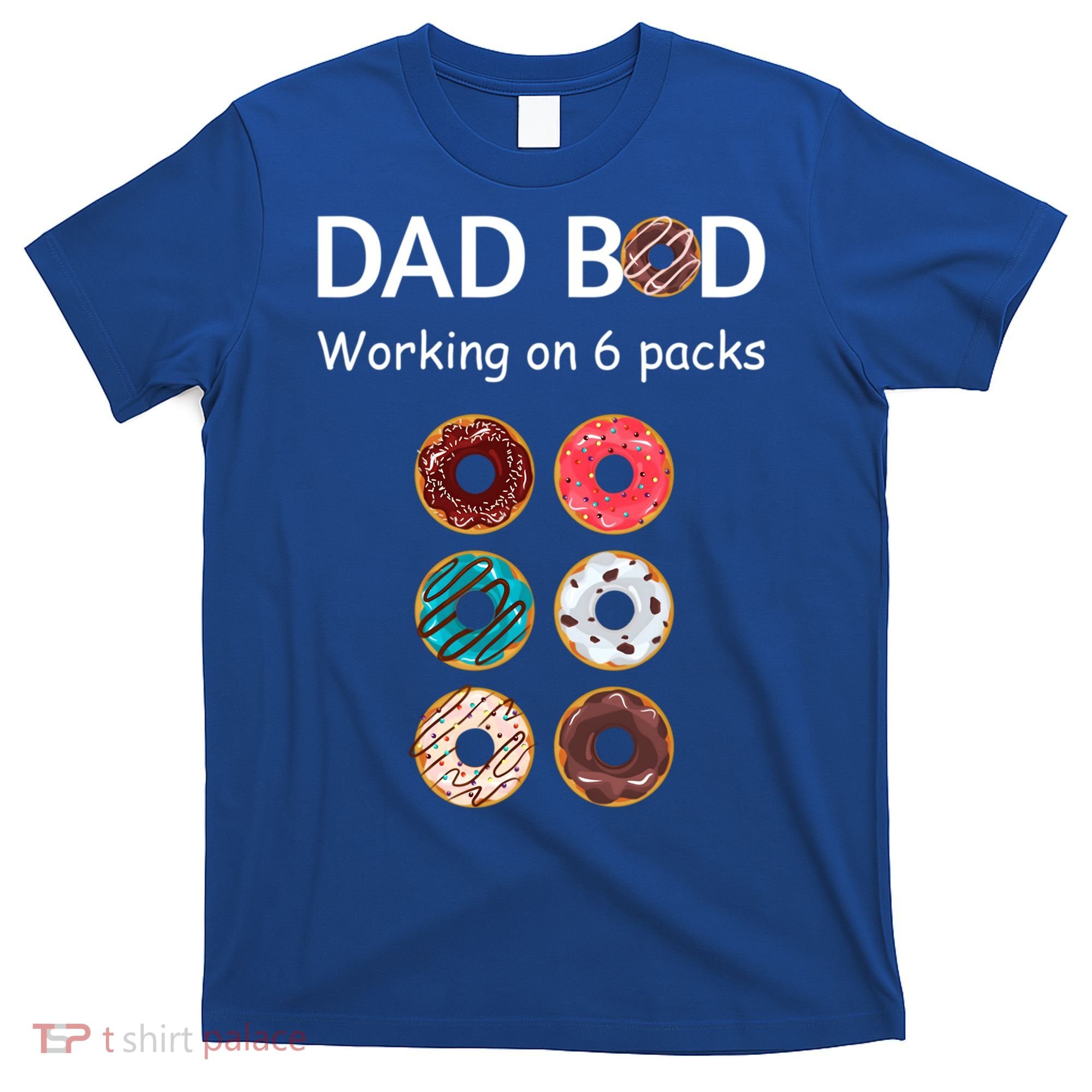 Fun Holiday Funny Donut Dad Bod Working On Six 6 Packs Meaningful Gift T-Shirt
