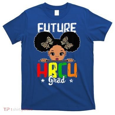 Future HBCU Grad Graduation HBCU Future College Student T-Shirt
