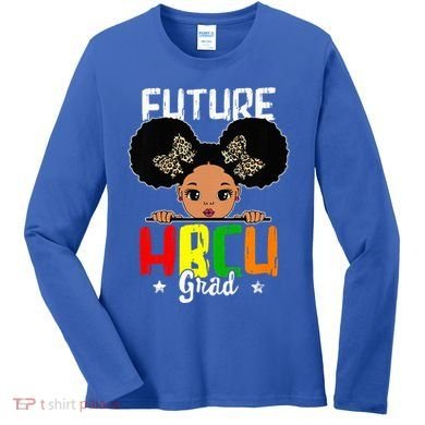 Future HBCU Grad Graduation HBCU Future College Student Women's Long Sleeve Shirt