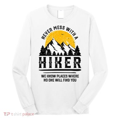 Funny Hiker Gift Hiking Lover Outdoor Quote Long Sleeve Shirt