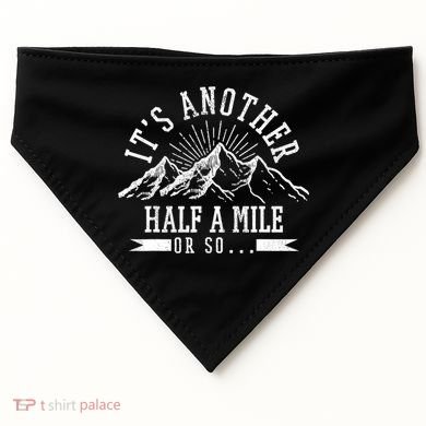 Funny Hiking Gift It's Another Half Mile Or So Funny Hiker Gift USA-Made Doggie Bandana
