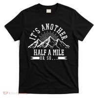 Funny Hiking Gift It's Another Half Mile Or So Funny Hiker Gift T-Shirt thumb 0