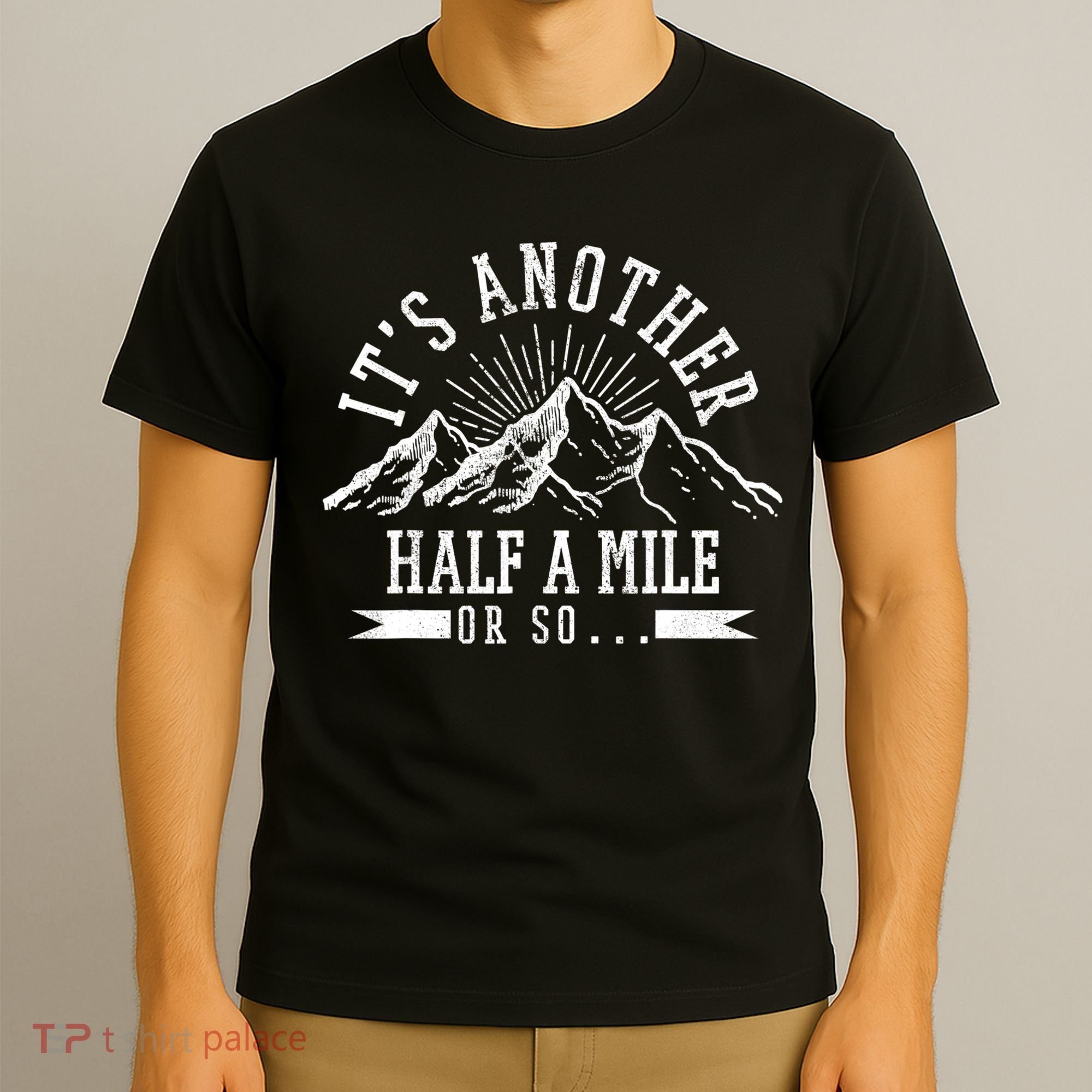 Funny Hiking Gift It's Another Half Mile Or So Funny Hiker Gift T-Shirt