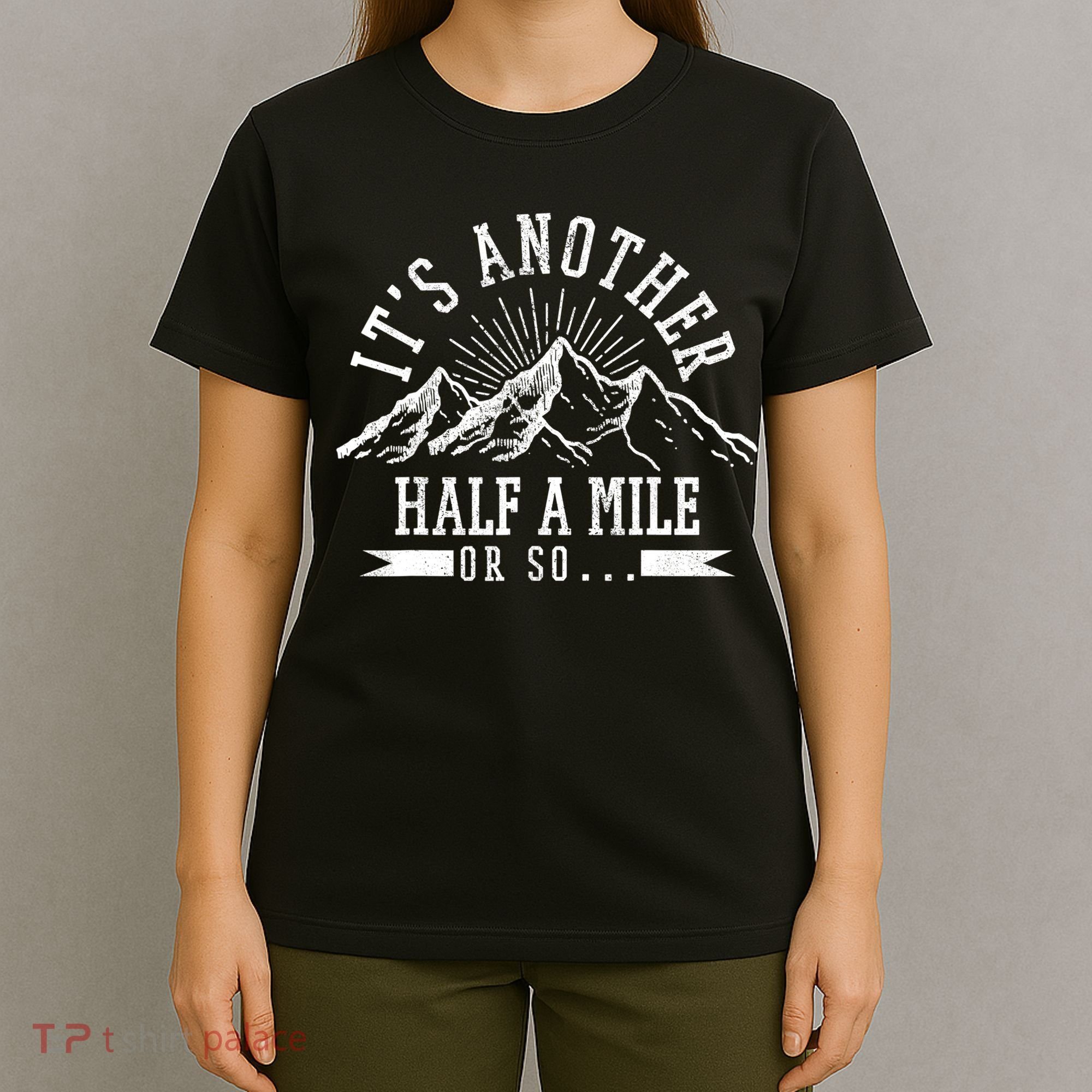 Funny Hiking Gift It's Another Half Mile Or So Funny Hiker Gift T-Shirt
