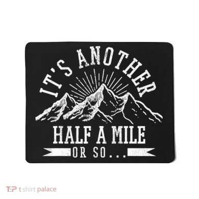 Funny Hiking Gift It's Another Half Mile Or So Funny Hiker Gift Mousepad