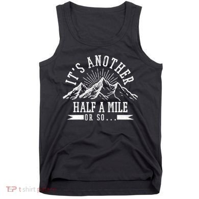 Funny Hiking Gift It's Another Half Mile Or So Funny Hiker Gift Tank Top