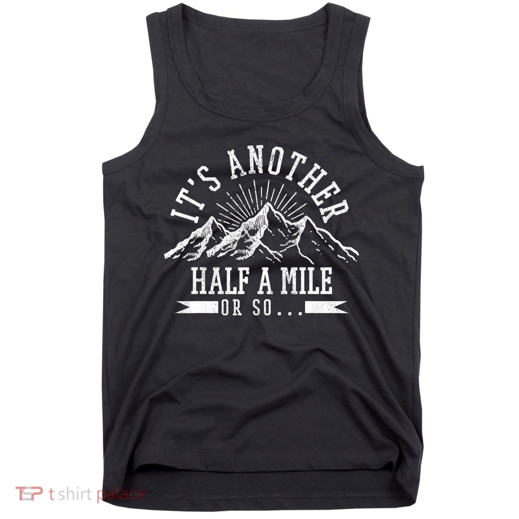 Funny Hiking Gift It's Another Half Mile Or So Funny Hiker Gift Tank Top