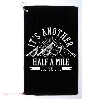 Funny Hiking Gift It's Another Half Mile Or So Funny Hiker Gift Golf Towel
